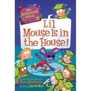 My Weirder-Est School #12: Lil Mouse Is in the House! -- Dan Gutman